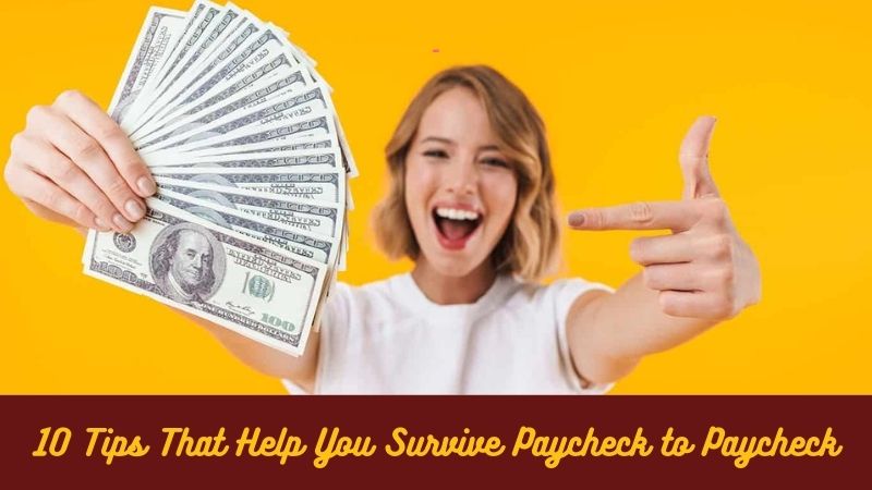 10 Tips That Help You Survive Paycheck to Paycheck