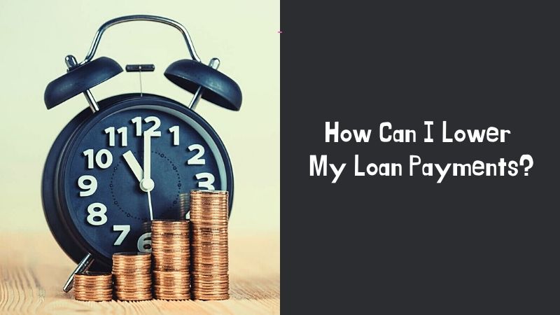 How Can I Lower My Loan Payments