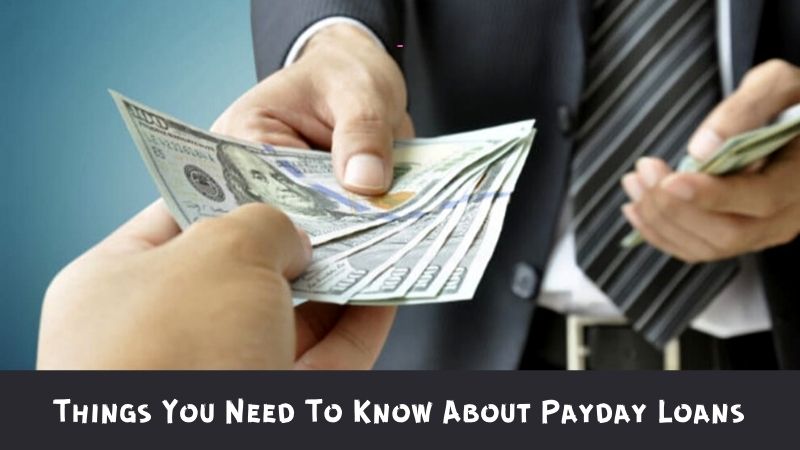 Things You Need To Know About Payday Loans